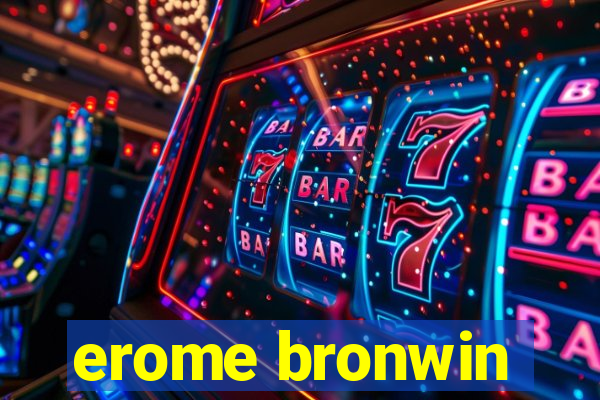 erome bronwin